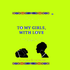 'To My Girls, With Love'. 